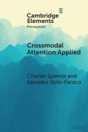 Crossmodal Attention Applied di Charles Spence, Salvador Soto-Faraco edito da Cambridge University Press