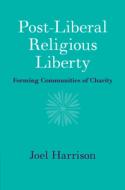 Post-liberal Religious Liberty di Joel Harrison edito da Cambridge University Press