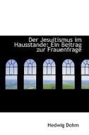 Der Jesuitismus Im Hausstande di Hedwig Dohm edito da Bibliolife