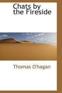 Chats By The Fireside di Thomas O'Hagan edito da Bibliolife