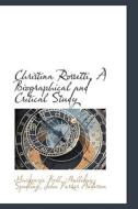 Christina Rossetti, A Biographical And Critical Study di MacKenzie Bell, Halliday Spedling, John Parker Anderson edito da Bibliolife