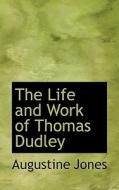 The Life And Work Of Thomas Dudley di Augustine Jones edito da Bibliolife