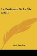 Le Probleme de La Vie (1901) di Louis Bourdeau edito da Kessinger Publishing