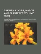 The Bricklayer, Mason and Plasterer Volume 19-20 di Masons Bricklayers edito da Rarebooksclub.com