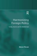 Harmonizing Foreign Policy di Mesut Ozcan edito da Taylor & Francis Ltd
