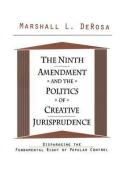 The Ninth Amendment and the Politics of Creative Jurisprudence di Marshall DeRosa edito da Taylor & Francis Ltd
