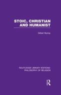 Stoic, Christian and Humanist di Gilbert Murray edito da Taylor & Francis Ltd