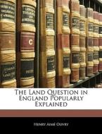 The Land Question In England Popularly Explained di Henry Aim Ouvry edito da Bibliolife, Llc