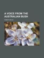 A Voice From The Australian Bush di Robert Bruce edito da General Books Llc