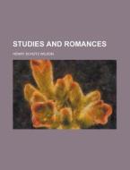 Studies And Romances di Henry Schtz Wilson edito da Rarebooksclub.com