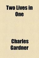 Two Lives In One di Charles Gardner edito da General Books Llc
