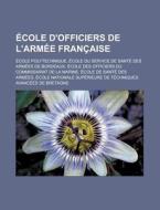 Cole D'officiers De L'arm E Fran Aise: di Livres Groupe edito da Books LLC, Wiki Series