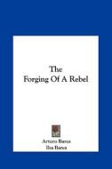 The Forging of a Rebel di Arturo Barea edito da Kessinger Publishing