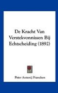 de Kracht Van Verstekvonnissen Bij Echtscheiding (1892) di Peter Antonij Francken edito da Kessinger Publishing