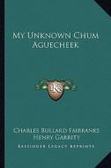 My Unknown Chum Aguecheek di Charles Bullard Fairbanks edito da Kessinger Publishing