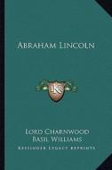 Abraham Lincoln di Godfrey Rathbone Benson Charnwood edito da Kessinger Publishing