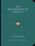 The Brotherhood of Sacrifice di A. P. Sinnett edito da Kessinger Publishing