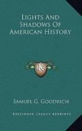 Lights and Shadows of American History di Samuel G. Goodrich edito da Kessinger Publishing