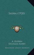 Sasha (1920) di A. Kuprin edito da Kessinger Publishing