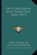 On a Pincushion and Other Fairy Tales (1877) di Mary De Morgan edito da Kessinger Publishing