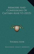 Memoirs and Confessions of Captain Ashe V3 (1815) di Thomas Ashe edito da Kessinger Publishing