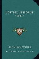 Goethe's Friedrike (1841) di Freimund Pfeiffer edito da Kessinger Publishing