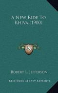A New Ride to Khiva (1900) di Robert L. Jefferson edito da Kessinger Publishing