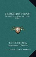 Cornelius Nepos: Erklart Von Karl Nipperdey (1885) di Karl Nipperdey, Bernhard Lupus edito da Kessinger Publishing