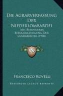 Die Agrarverfassung Der Niederlombardei: Mit Besonderer Berucksichtigung Der Landarbeiter (1908) di Francesco Rovelli edito da Kessinger Publishing