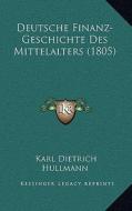 Deutsche Finanz-Geschichte Des Mittelalters (1805) di Karl Dietrich Hullmann edito da Kessinger Publishing