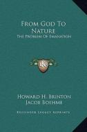 From God to Nature: The Problem of Emanation di Howard H. Brinton, Jacob Boehme edito da Kessinger Publishing