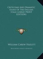 Criticisms And Dramatic Essays Of The English Stage (LARGE PRINT EDITION) di William Carew Hazlitt edito da Kessinger Publishing, LLC