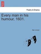 Every man in his humour, 1601. di Ben Jonson edito da British Library, Historical Print Editions