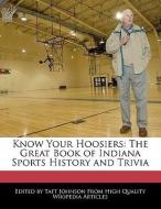 Know Your Hoosiers: The Great Book of Indiana Sports History and Trivia di Taft Johnson edito da WEBSTER S DIGITAL SERV S