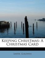 Keeping Christmas di Smith Goldwin edito da Bibliolife