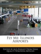 Fly Me: Illinois Airports di Alys Knight edito da WEBSTER S DIGITAL SERV S