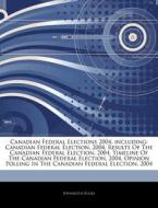 Canadian Federal Elections 2004, Includi di Hephaestus Books edito da Hephaestus Books