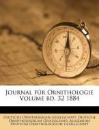Journal für Ornithologie Volume bd. 32 1884 di Deutsche Ornithologen-Gesellschaft, Deutsche Ornithologische Gesellschaft, Allgemeine Deutsche Ornithologische Gesellsch edito da Nabu Press