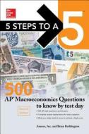 5 Steps to a 5: 500 AP Macroeconomics Questions to Know by Test Day, Second Edition di Brian Reddington edito da McGraw-Hill Education