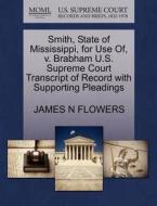 Smith, State Of Mississippi, For Use Of, V. Brabham U.s. Supreme Court Transcript Of Record With Supporting Pleadings di James N Flowers edito da Gale, U.s. Supreme Court Records