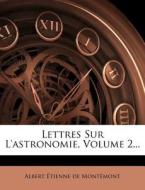 Lettres Sur L'astronomie, Volume 2... edito da Nabu Press