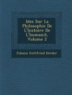 Id�es Sur La Philosophie De L'histoire De L'humanit�, Volume 2 di Johann Gottfried Herder edito da SARASWATI PR