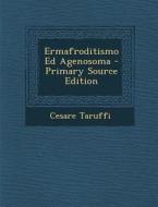 Ermafroditismo Ed Agenosoma di Cesare Taruffi edito da Nabu Press