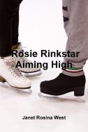 Rosie Rinkstar Aiming High di Janet Rosina West edito da Lulu.com
