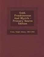 Gold, Frankincense and Myrrh - Primary Source Edition edito da Nabu Press