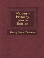 Walden - Primary Source Edition di Henry David Thoreau edito da Nabu Press