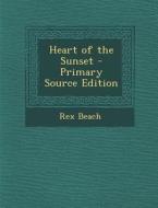 Heart of the Sunset di Rex Beach edito da Nabu Press