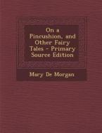 On a Pincushion, and Other Fairy Tales - Primary Source Edition di Mary De Morgan edito da Nabu Press