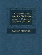 Gesammelte Werke. Sechster Band. - Primary Source Edition di Gustav Meyrink edito da Nabu Press