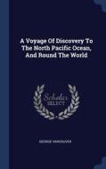 A Voyage Of Discovery To The North Pacific Ocean, And Round The World di George Vancouver edito da Sagwan Press